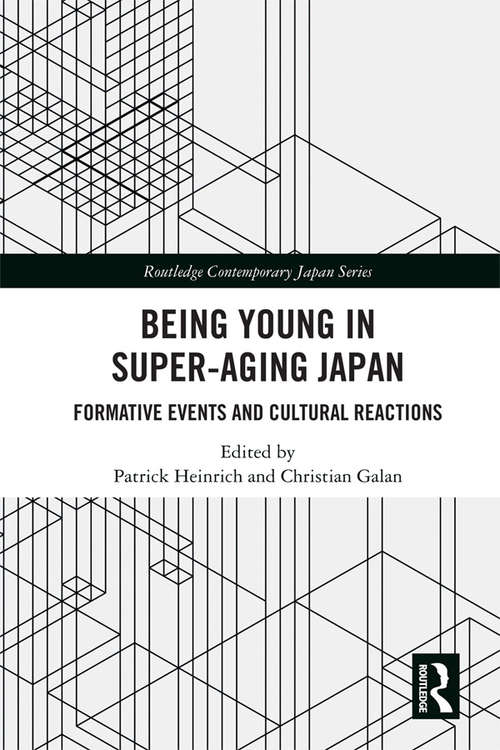 Book cover of Being Young in Super-Aging Japan: Formative Events and Cultural Reactions (Routledge Contemporary Japan Series)
