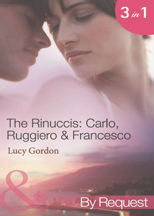 Book cover of The Rinuccis: The Italian's Wife By Sunset; The Mediterranean Rebel's Bride; The Millionaire Tycoon's English Rose (ePub First edition) (Mills And Boon By Request Ser. #4)