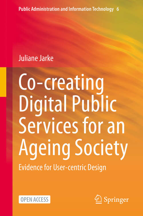 Book cover of Co-creating Digital Public Services for an Ageing Society: Evidence for User-centric Design (1st ed. 2021) (Public Administration and Information Technology #6)