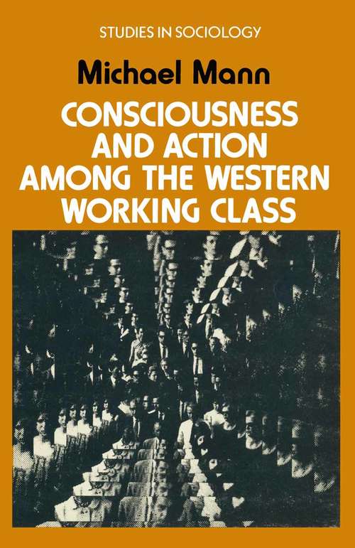 Book cover of Consciousness and Action among the Western Working Class: (pdf) (1st ed. 1973) (Studies in Sociology)