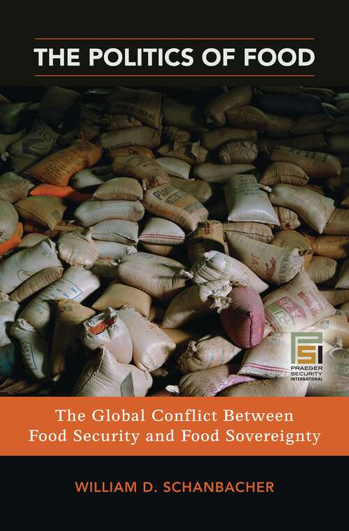 Book cover of The Politics of Food: The Global Conflict between Food Security and Food Sovereignty (Praeger Security International)