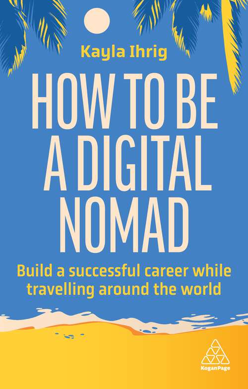 Book cover of How to Be a Digital Nomad: Build a Successful Career While Travelling the World