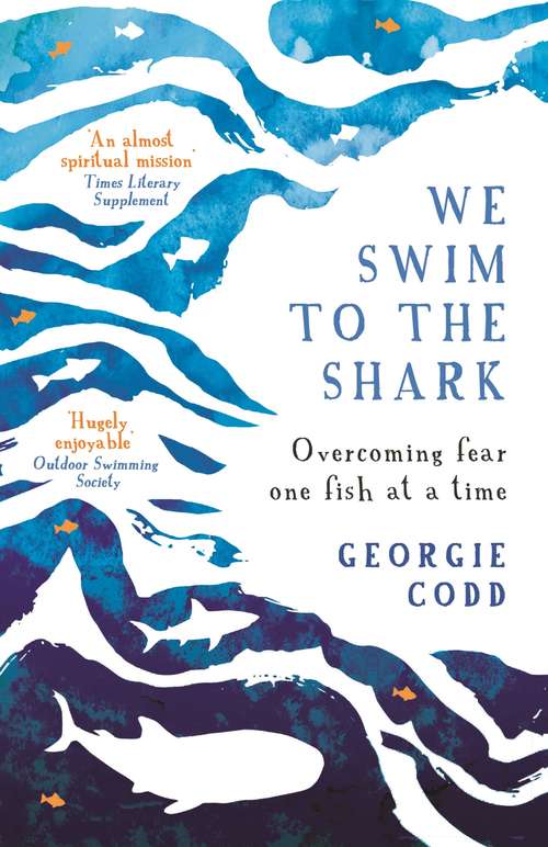 Book cover of We Swim to the Shark: Overcoming fear one fish at a time