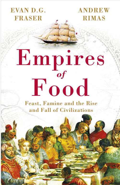 Book cover of Empires of Food: Feast, Famine and the Rise and Fall of Civilizations