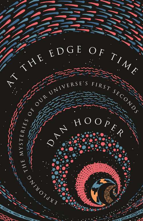 Book cover of At the Edge of Time: Exploring the Mysteries of Our Universe’s First Seconds (Science Essentials #32)