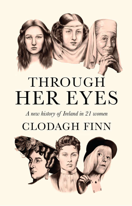 Book cover of Through Her Eyes: A New History of Ireland in 21 Women