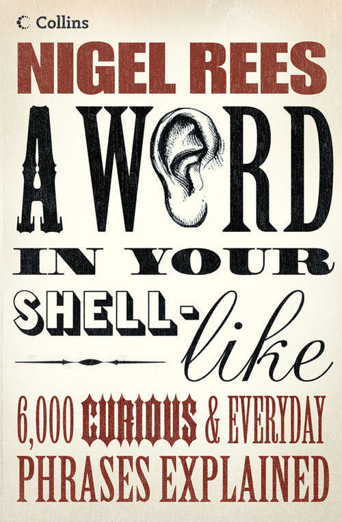 Book cover of A Word In Your Shell-Like: 6,000 Curious And Everyday Phrases Explained (ePub edition)