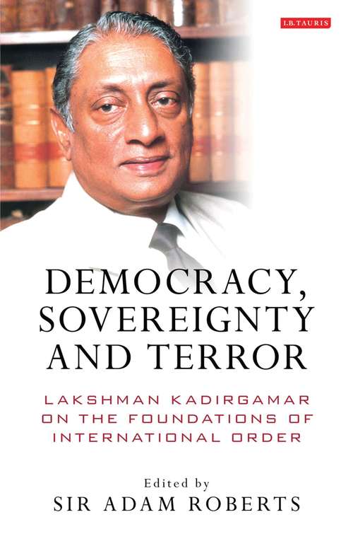 Book cover of Democracy, Sovereignty and Terror: Lakshman Kadirgamar on the Foundations of International Order (International Library Of Political Studies)
