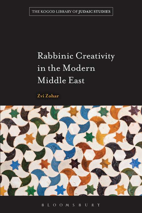 Book cover of Rabbinic Creativity in the Modern Middle East (The Robert and Arlene Kogod Library of Judaic Studies)