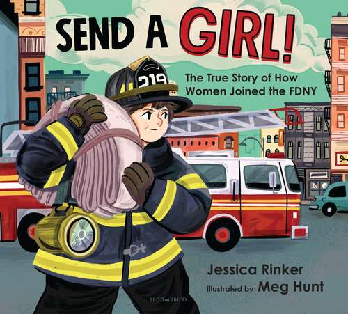 Book cover of Send a Girl!: The True Story of How Women Joined the FDNY