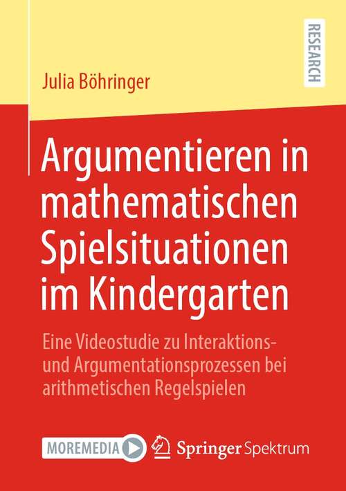 Book cover of Argumentieren in mathematischen Spielsituationen im Kindergarten: Eine Videostudie zu Interaktions- und Argumentationsprozessen bei arithmetischen Regelspielen (1. Aufl. 2021)
