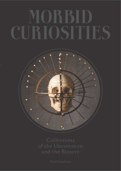 Book cover of Morbid Curiosities: Collections of the Uncommon and the Bizarre