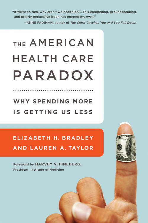 Book cover of The American Health Care Paradox: Why Spending More is Getting Us Less