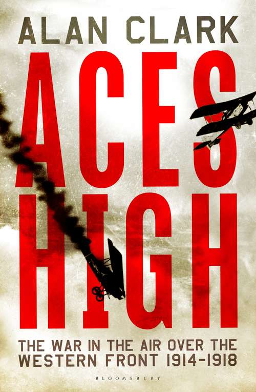 Book cover of Aces High: The War in the Air over the Western Front 1914-18 (Cassell Military Classics Ser.)