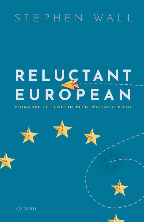 Book cover of Reluctant European: Britain and the European Union from 1945 to Brexit