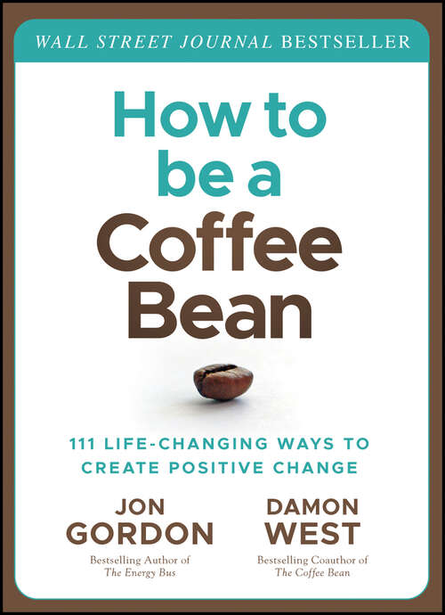 Book cover of How to be a Coffee Bean: 111 Life-Changing Ways to Create Positive Change (Jon Gordon)