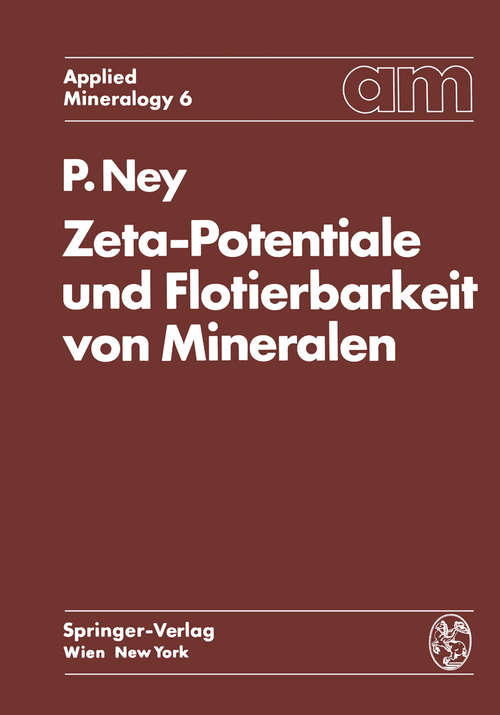 Book cover of Zeta-Potentiale und Flotierbarkeit von Mineralen (1. Aufl. 1973) (Applied Mineralogy   Technische Mineralogie #6)