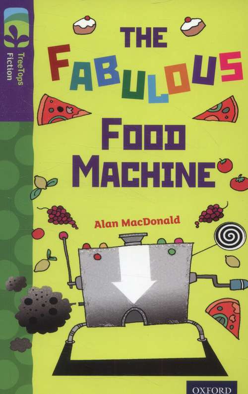 Book cover of Oxford Reading Tree, TreeTops Fiction, Level 11 B: The Fabulous Food Machine (2014 edition) (PDF)