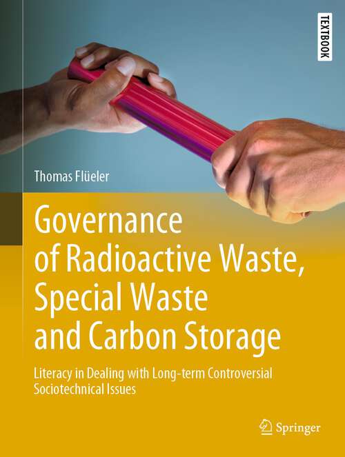 Book cover of Governance of Radioactive  Waste, Special Waste and Carbon Storage: Literacy in Dealing with Long-term Controversial Sociotechnical Issues (2023) (Springer Textbooks in Earth Sciences, Geography and Environment)