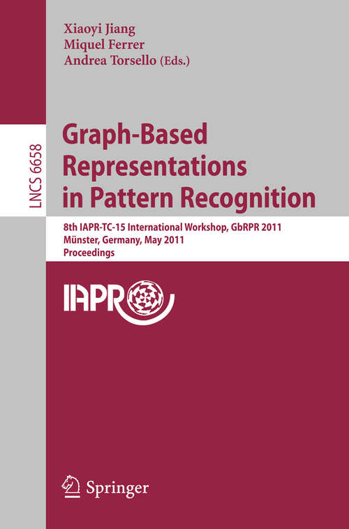 Book cover of Graph-Based Representations in Pattern Recognition: 8th IAPR-TC-15 International Workshop, GbRPR 2011, Münster, Germany, May 18-20, 2011, Proceedings (2011) (Lecture Notes in Computer Science #6658)