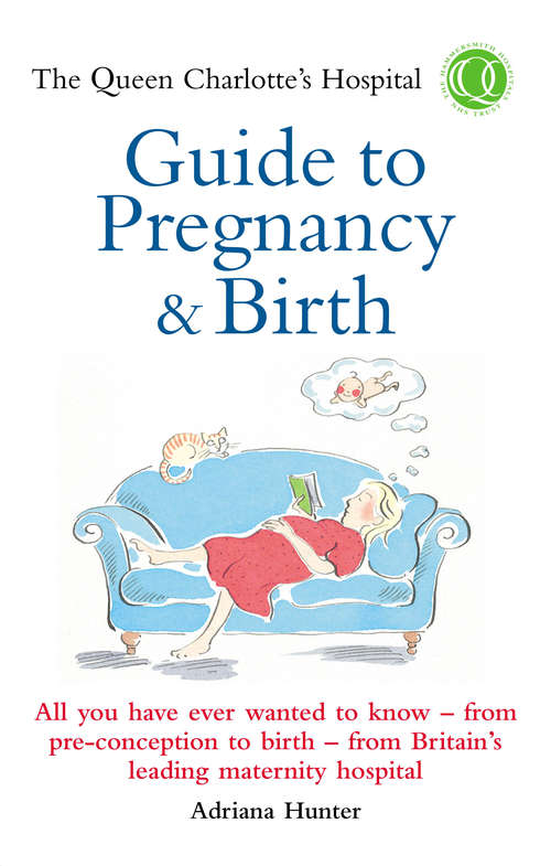 Book cover of The Queen Charlotte's Hospital Guide to Pregnancy & Birth: All You Have Ever Wanted To Know - From Preconception To Birth - From Britain's Leading Maternity Hospital (Positive Parenting Ser.)