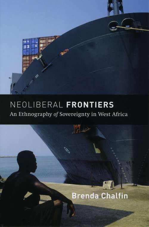 Book cover of Neoliberal Frontiers: An Ethnography of Sovereignty in West Africa (Chicago Studies in Practices of Meaning)
