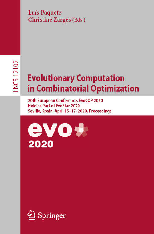 Book cover of Evolutionary Computation in Combinatorial Optimization: 20th European Conference, EvoCOP 2020, Held as Part of EvoStar 2020, Seville, Spain, April 15–17, 2020, Proceedings (1st ed. 2020) (Lecture Notes in Computer Science #12102)