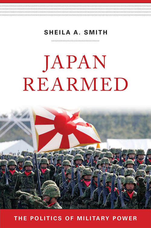 Book cover of Japan Rearmed: The Politics of Military Power