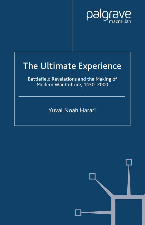 Book cover of The Ultimate Experience: Battlefield Revelations and the Making of Modern War Culture, 1450-2000 (2008)