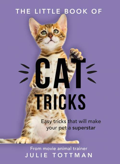 Book cover of The Little Book of Cat Tricks: Easy tricks that will give your pet the spotlight they deserve