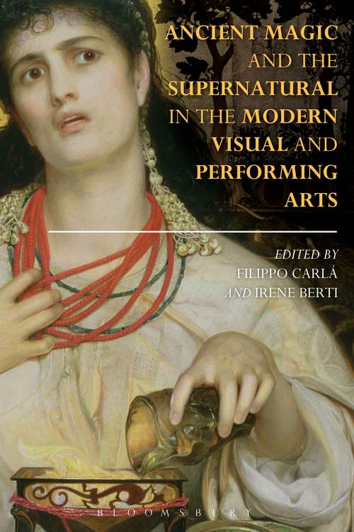 Book cover of Ancient Magic and the Supernatural in the Modern Visual and Performing Arts (Bloomsbury Studies in Classical Reception)