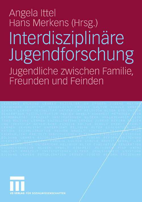Book cover of Interdisziplinäre Jugendforschung: Jugendliche zwischen Familie, Freunden und Feinden (2006)