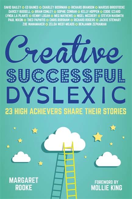 Book cover of Creative, Successful, Dyslexic: 23 High Achievers Share Their Stories