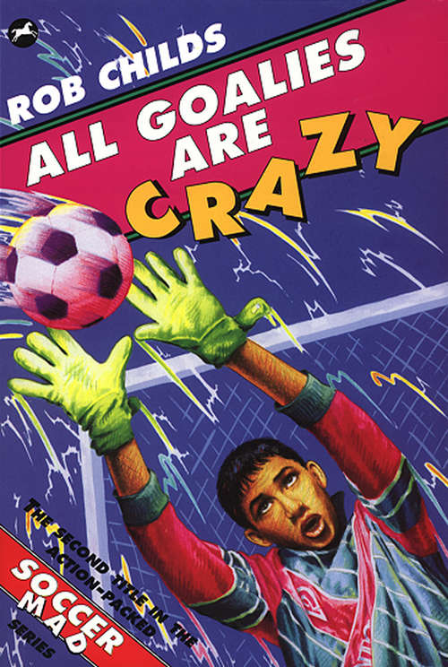 Book cover of All Goalies Are Crazy (Soccer Mad Ser.: Vol. 2)