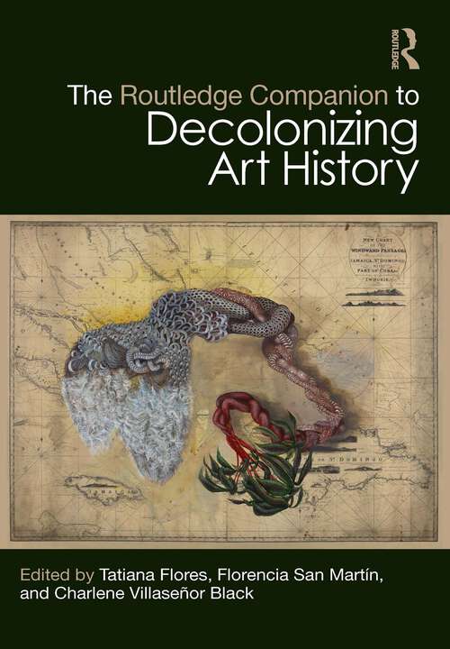 Book cover of The Routledge Companion to Decolonizing Art History (Routledge Art History and Visual Studies Companions)