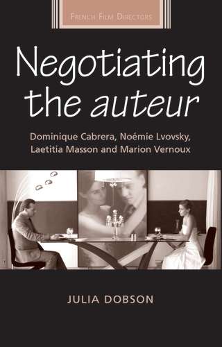 Book cover of Negotiating the auteur: Dominique Cabrera, Noémie Lvovsky, Laetitia Masson and Marion Vernoux (French Film Directors Series)