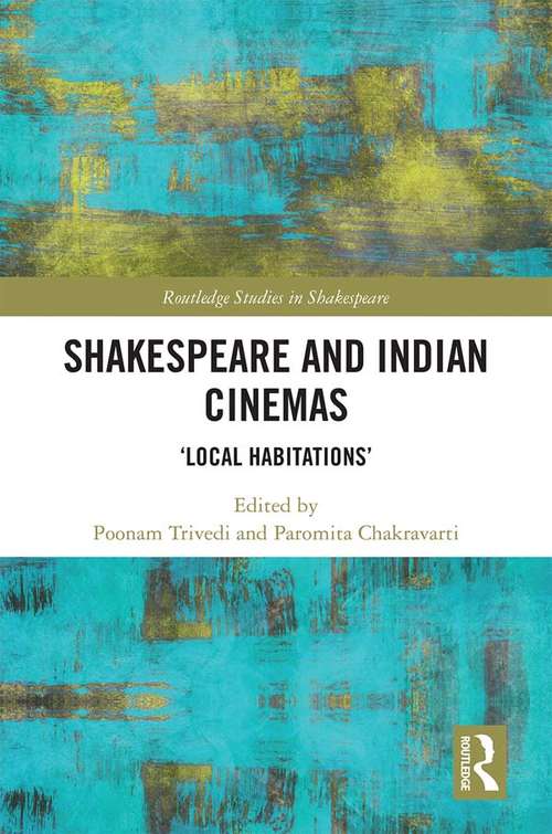 Book cover of Shakespeare and Indian Cinemas: "Local Habitations" (Routledge Studies in Shakespeare)