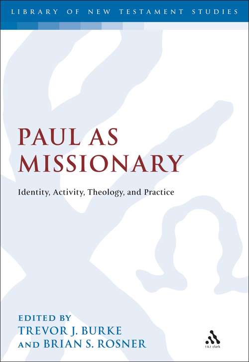 Book cover of Paul as Missionary: Identity, Activity, Theology, and Practice (The Library of New Testament Studies #420)