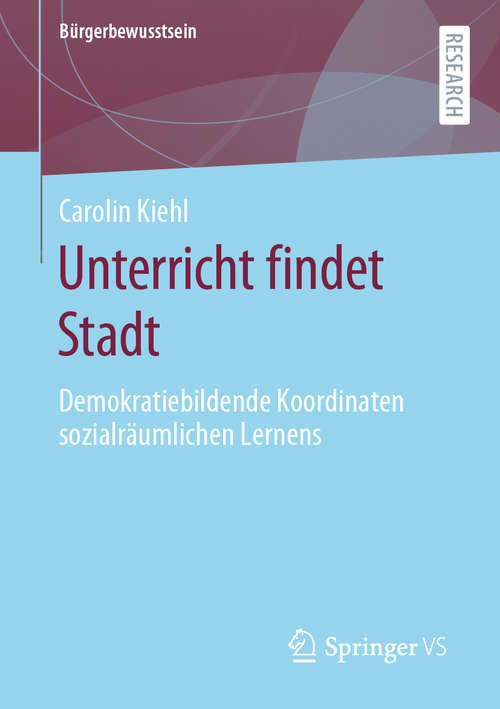 Book cover of Unterricht findet Stadt: Demokratiebildende Koordinaten sozialräumlichen Lernens (1. Aufl. 2020) (Bürgerbewusstsein)