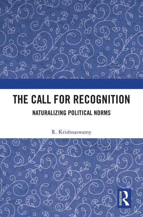Book cover of The Call for Recognition: Naturalizing Political Norms