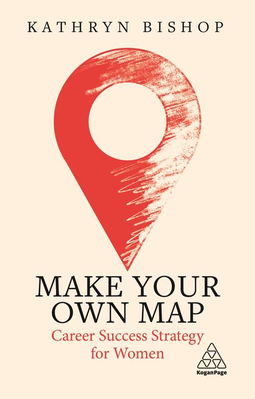 Book cover of Make Your Own Map: Career Success Strategy for Women