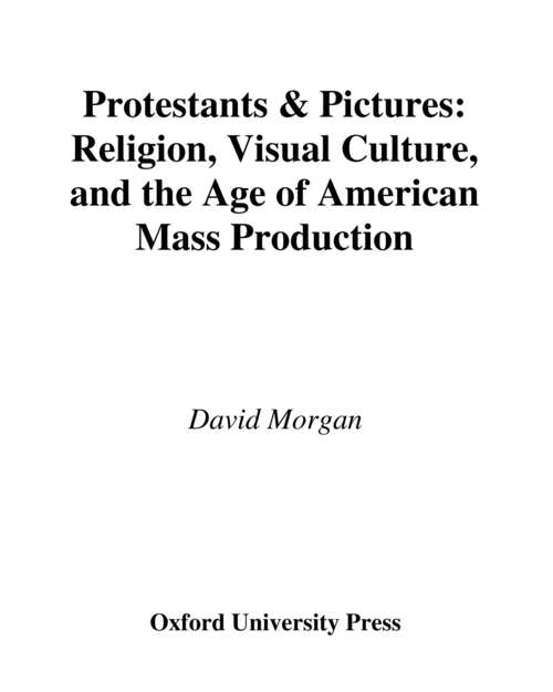 Book cover of Protestants and Pictures: Religion, Visual Culture, and the Age of American Mass Production
