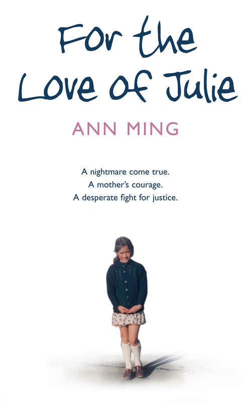 Book cover of For the Love of Julie: A Nightmare Come True. A Mother&rsquo;s Courage. A Desperate Fight For Justice (ePub edition)