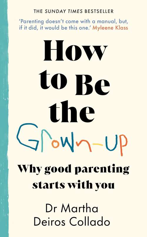 Book cover of How to Be The Grown-Up: Why Good Parenting Starts with You