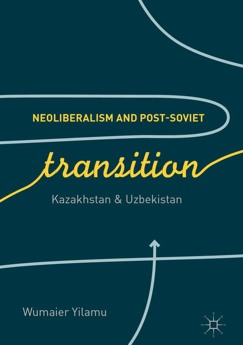 Book cover of Neoliberalism and Post-Soviet Transition: Kazakhstan and Uzbekistan