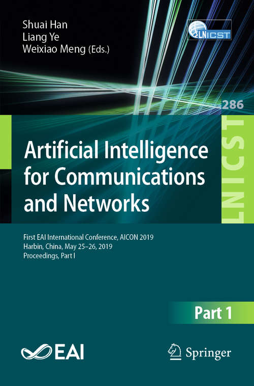 Book cover of Artificial Intelligence for Communications and Networks: First EAI International Conference, AICON 2019, Harbin, China, May 25–26, 2019, Proceedings, Part I (1st ed. 2019) (Lecture Notes of the Institute for Computer Sciences, Social Informatics and Telecommunications Engineering #286)