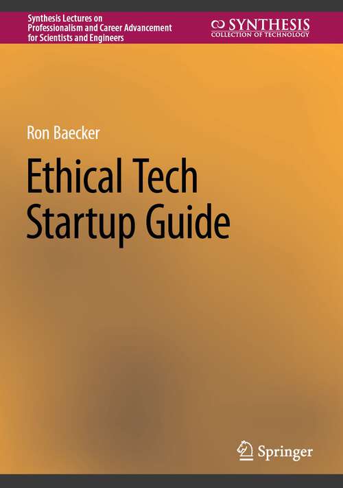 Book cover of Ethical Tech Startup Guide (1st ed. 2023) (Synthesis Lectures on Professionalism and Career Advancement for Scientists and Engineers)