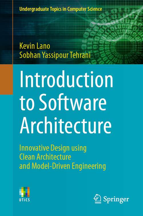 Book cover of Introduction to Software Architecture: Innovative Design using Clean Architecture and Model-Driven Engineering (1st ed. 2023) (Undergraduate Topics in Computer Science)