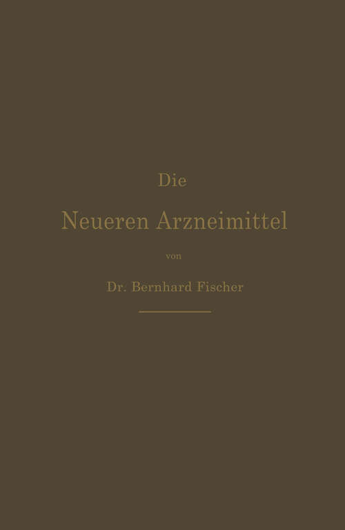 Book cover of Die Neueren Arzneimittel: Apotheker, Aerzte und Drogisten (6. Aufl. 1894)