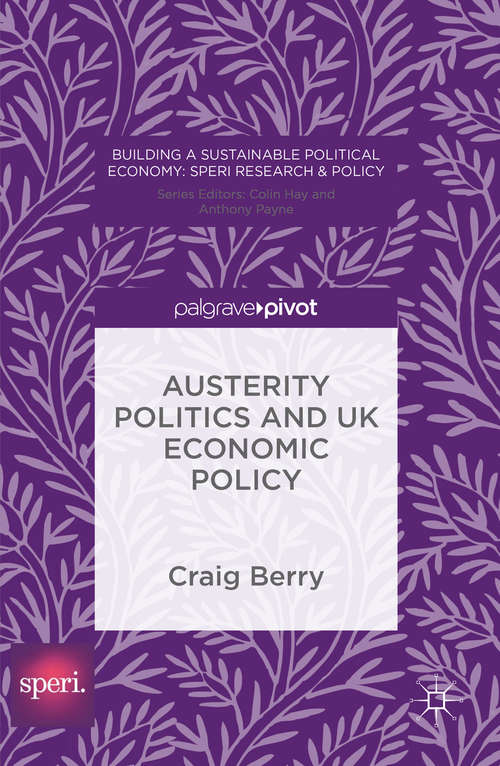 Book cover of Austerity Politics and UK Economic Policy (1st ed. 2016) (Building a Sustainable Political Economy: SPERI Research & Policy)